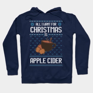 All I Want For Christmas Is Apple Cider - Ugly Xmas Sweater For Apple Cider Lover Hoodie